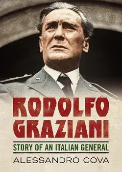 Rodolfo Graziani. Story of an Italian General, Hardback/Alessandro Cova