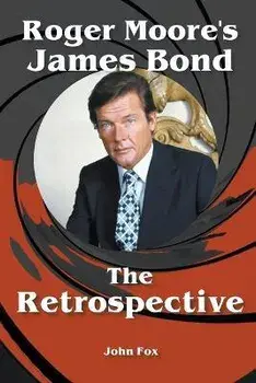 Roger Moore's James Bond - The Retrospective, Paperback/John Fox