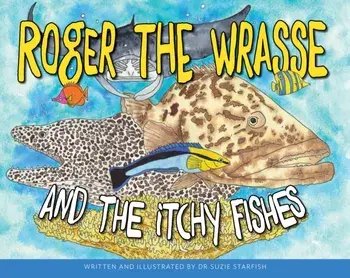 Roger the Wrasse and the Itchie Fishies, Hardback/Dr Sue Pillans Aka Dr Suzie Starfish