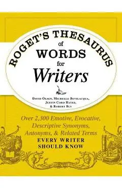 Roget's Thesaurus of Words for Writers: Over 2,300 Emotive, Evocative, Descriptive Synonyms, Antonyms, and Related Terms Every Writer Should Know - David Olsen