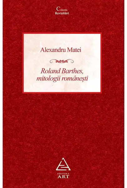 Roland Barthes, mitologii romanesti | Alexandru Matei