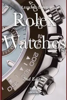 Rolex Watches: From the Rolex Submariner to the Rolex Daytona, Paperback/Leonard Lowe