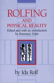 Rolfing and Physical Reality, Paperback/Ida P. Rolf