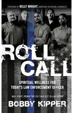 Roll Call: Spiritual Wellness for Today's Law Enforcement Officer - Bobby Kipper