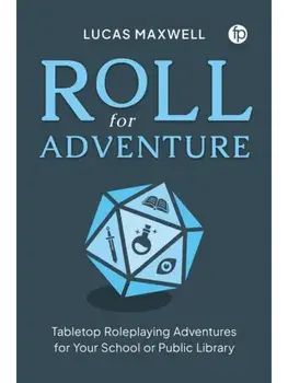 Roll for Adventure. Tabletop Role-Playing Adventures for Your School or Public Library, Paperback/Lucas Maxwell