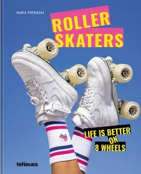 Rollerskaters. Life is Better on 8 Wheels, Hardback/Marta Popowska