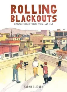 Rolling Blackouts: Dispatches from Turkey, Syria, and Iraq, Hardcover/Sarah Glidden