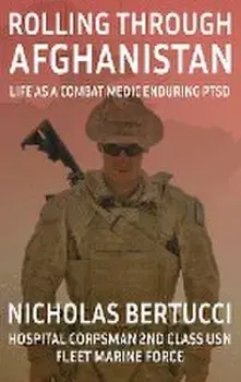 Rolling Through Afghanistan: Life as a Combat Medic Enduring PTSD, Hardcover/Nicholas Bertucci