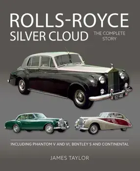 Rolls-Royce Silver Cloud - The Complete Story. Including Phantom V and VI, Bentley S and Continental, Hardback/James Taylor