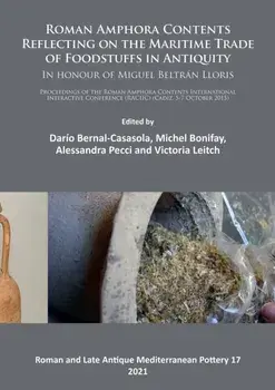 Roman Amphora Contents: Reflecting on the Maritime Trade of Foodstuffs in Antiquity (In honour of Miguel Beltran Lloris). Proceedings of the Roman Amphora Contents International Interactive Conference (RACIIC) (Cadiz, 5-7 October 2015), Paperback/***