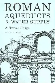 Roman Aqueducts and Water Supply, Paperback/A. Trevor Hodge