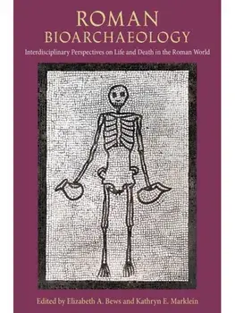 Roman Bioarchaeology. Interdisciplinary Perspectives on Life and Death in the Roman World, Hardback/***