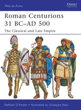 Roman Centurions 31 BC-AD 500. The Classical and Late Empire, Paperback/Raffaele D'Amato