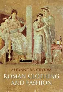 Roman Clothing and Fashion, Paperback/Alex Croom