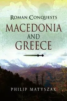 Roman Conquests: Macedonia and Greece, Paperback/Matyszak, Philip