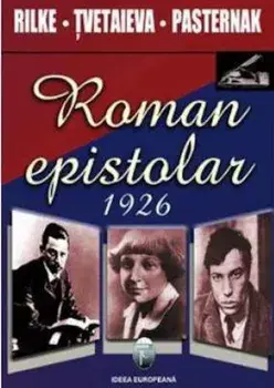Roman epistolar 1926/Rainer Maria Rilke, Maria Tvetaieva, Boris Pasternak