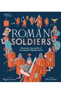 Roman Soldiers: Discover the World of the Ancient Roman Army - Tegen Evans