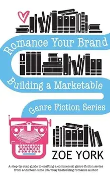 Romance Your Brand: Building a Marketable Genre Fiction Series, Paperback/Zoe York