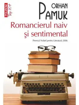 Romancierul naiv si sentimental (Top 10+)/Orhan Pamuk