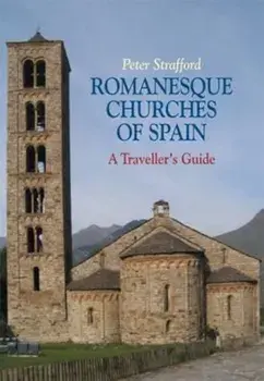 Romanesque Churches of Spain/Peter Strafford