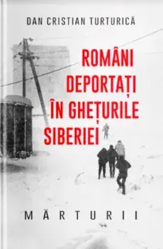 Romani deportati in gheturile Siberiei. Marturii/Dan Cristian Turturica