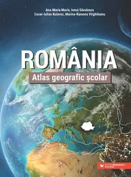 Romania. Atlas geografic scolar. Editia a III-a/Ana-Maria Marin, Ionut Savulescu, Cezar-Iulian Buterez, Marina-Ramona Virghileanu