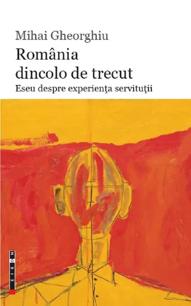 Romania dincolo de trecut | Mihai Gheorghiu