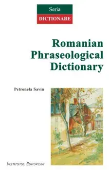 Romanian Phraseological Dictionary/Petronela Savin