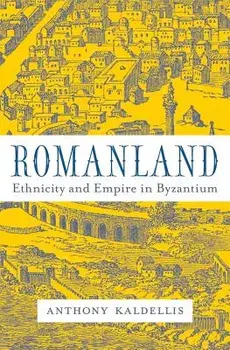 Romanland: Ethnicity and Empire in Byzantium, Hardcover/Anthony Kaldellis
