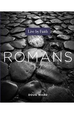 Romans 1-7: Live by Faith - Doug Ward