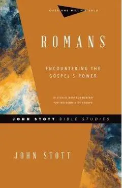 Romans: Encountering the Gospel's Power - John Stott