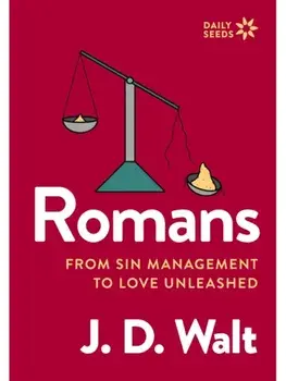 Romans. From Sin Management to Love Unleashed, Paperback/J.D. Walt