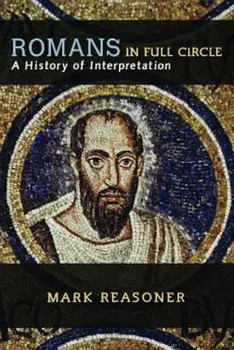 Romans in Full Circle: A History of Interpretation, Paperback/Mark Reasoner