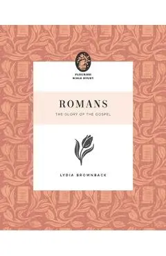 Romans: The Glory of the Gospel - Lydia Brownback