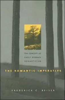 Romantic Imperative. The Concept of Early German Romanticism, Paperback/Frederick C. Beiser