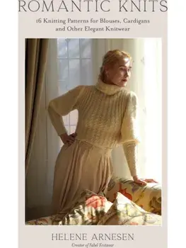 Romantic Knits. 16 Knitting Patterns for Blouses, Cardigans and Other Elegant Knitwear, Paperback/Helene Arnesen