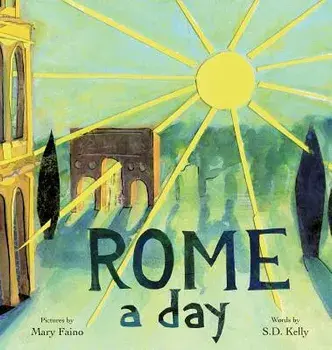 Rome a Day: Scenes from the Eternal City, Hardcover/Mary Faino