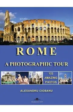 Rome a photographic tour: 122 amazing photos - Alexandru Ciobanu