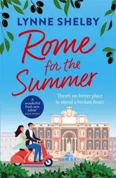 Rome for the Summer. A feel-good, escapist summer romance about finding love and following your heart, Paperback/Lynne Shelby