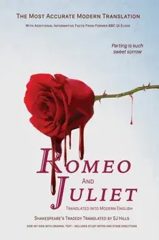 Romeo and Juliet Translated into Modern English: The most accurate line-by-line translation available, alongside original English, stage directions an, Paperback/Sj Hills