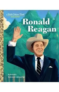 Ronald Reagan: A Little Golden Book Biography - Lisa Rogers
