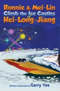 Ronnie & Mei-Lin Climb the Ice Castles of Hei-Long-Jiang, Paperback/Garry Yee