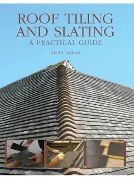 Roof Tiling and Slating. A Practical Guide, Paperback/Kevin Taylor