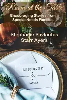 Room at the Table: Encouraging Stories from Special Needs Families, Paperback/Stephanie Pavlantos