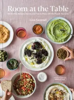 Room at the Table. Gluten-Free Recipes, Stories and Tips to Share with the People You Love, Hardback/Lisa Samuel