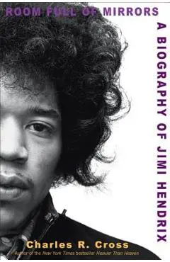 Room Full of Mirrors: A Biography of Jimi Hendrix - Charles R. Cross