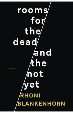 Rooms for the Dead and the Not Yet - Rhoni Blankenhorn