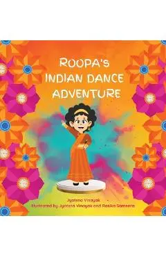 Roopa's Indian Dance Adventure - Jyotsna Vinayak