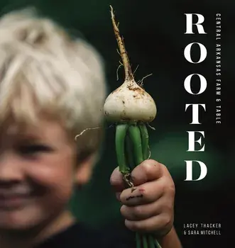 Rooted: Central Arkansas Table & Farm, Paperback/Lacey Thacker