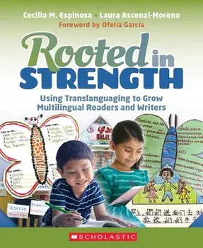 Rooted in Strength: Using Translanguaging to Grow Multilingual Readers and Writers, Paperback/Cecilia Espinosa